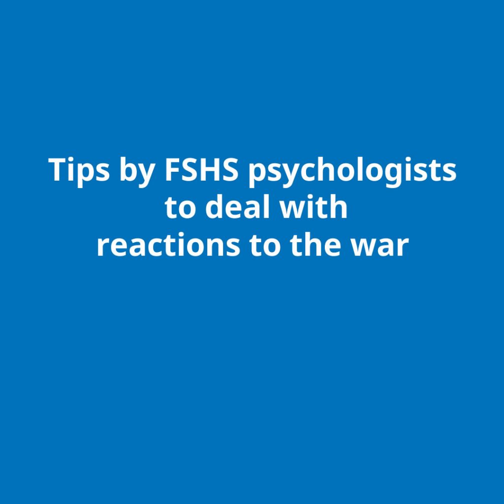 Tips by FSHS psychologists to deal with reactions to the war