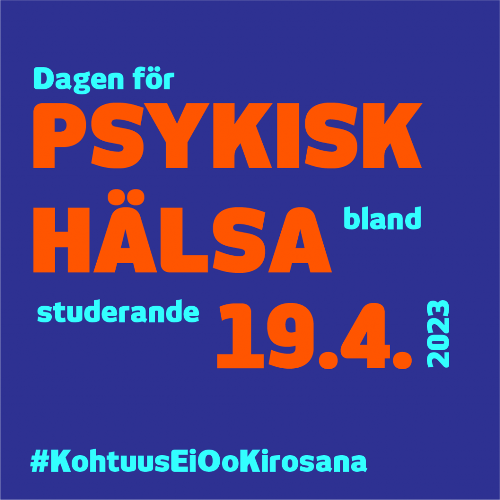 Texten " Dagen för psykisk hälsa bland studerande, 19.4.2023, #KohtuusEiOoKirosana".