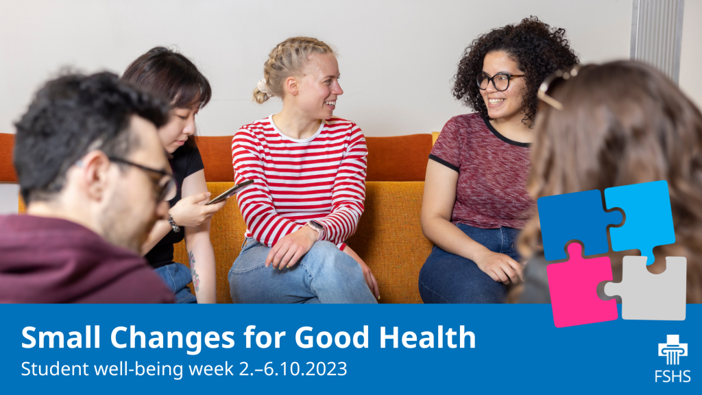 Students sitting in a couch, texts "Small Changes for Good Health, Student well-being week 2.-6.10.2023" and a puzzle in FSHS:s brand colors. 