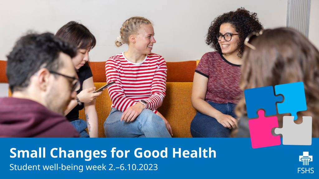 Students sitting in a couch, texts "Small Changes for Good Health, Student well-being week 2.-6.10.2023" and a puzzle in FSHS:s brand colors.