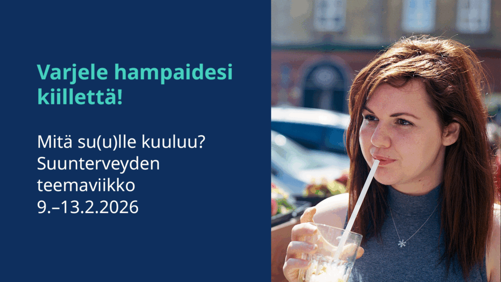 Auringonpaisteessa nuorehko henkilö hörppää pillillä juomalasista jotakin - kuvan vieressä on tekstit "Varjele hampaittesi kiillettä" ja "Mitä su(u)lle kuuluu? -teemaviikko 9.-13.2.2206".